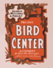 Hamlin, Mitchell & Fields Present Bird Center A Comedy By Glen Macdonough ; Based On Cartoons By John T. Mccutcheon. Clip Art