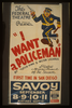 The Federal Theatre Presents  I Want A Policeman  By Rufus King & Milton Lazarus Fastest Moving Comedy Of The Season : First Time In San Diego. Image