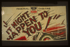 Federal Theatre [presents]  It Might Happen To You  A Drama In Three Acts By Leon Lord : The Most Powerful Courtroom Drama Ever Written. Image